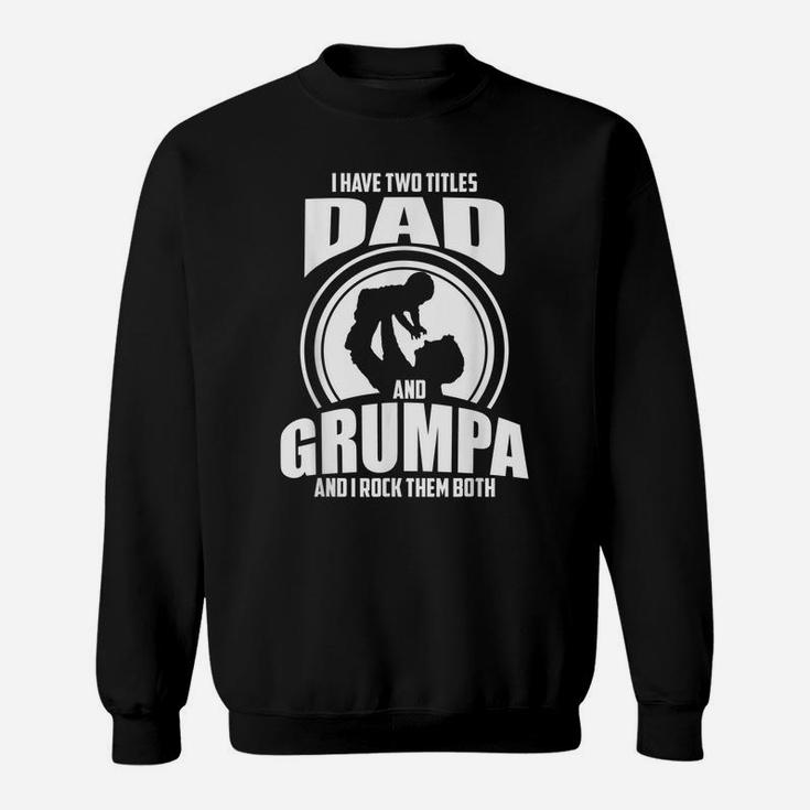 Mens I Have Two Titles Dad And Grumpa Only Grumpier Sweatshirt