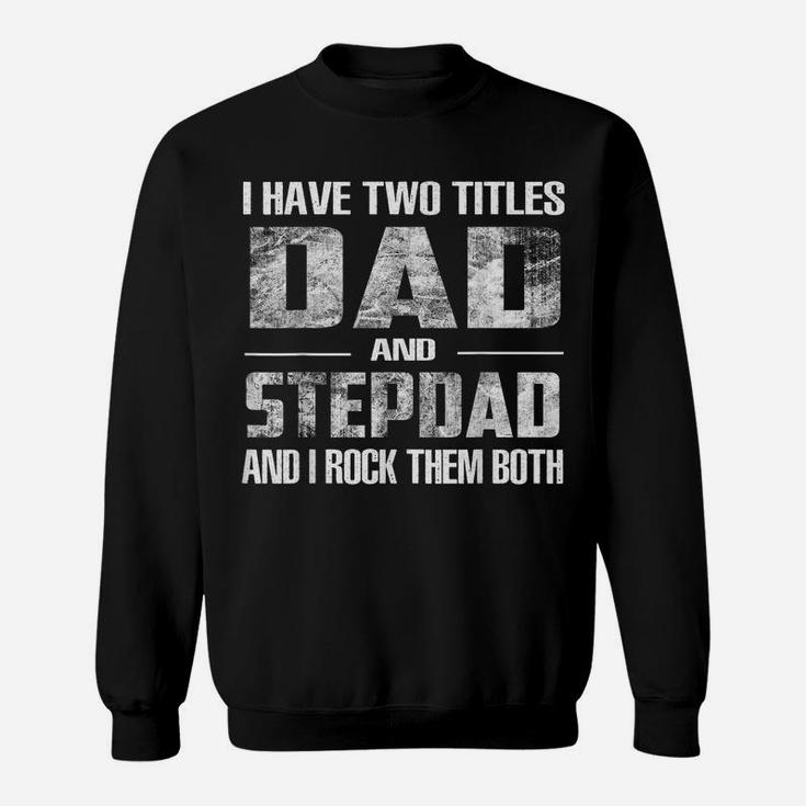 Mens I Have Two Titles Dad And Step-Dad Fun Fathers Day Gifts Sweatshirt