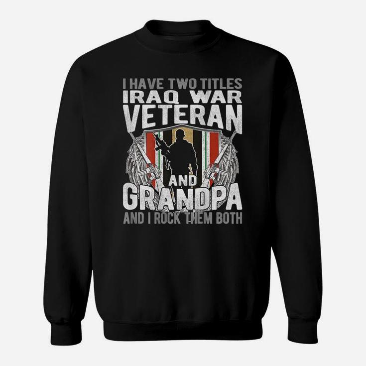 Mens I Have Two Titles Iraq Veteran And Grandpa Proud Papa Gifts Sweatshirt