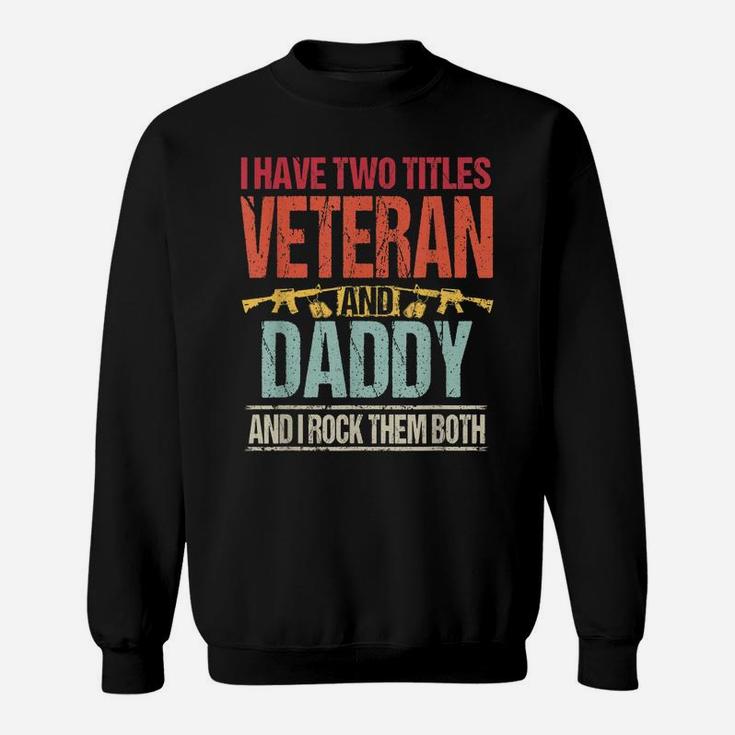 Mens I Have Two Titles Veteran And Daddy Retro Proud Us Army Sweatshirt