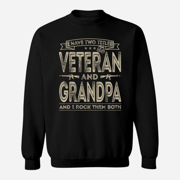 Mens I Have Two Titles Veteran And Grandpa Funny Sayings Gifts Sweatshirt