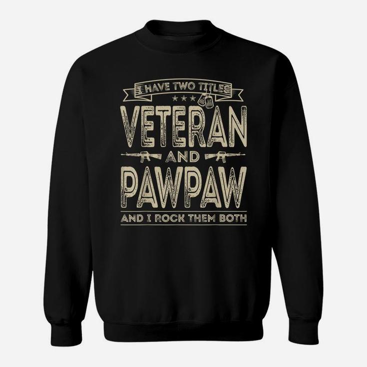 Mens I Have Two Titles Veteran And Pawpaw Funny Sayings Gifts Sweatshirt