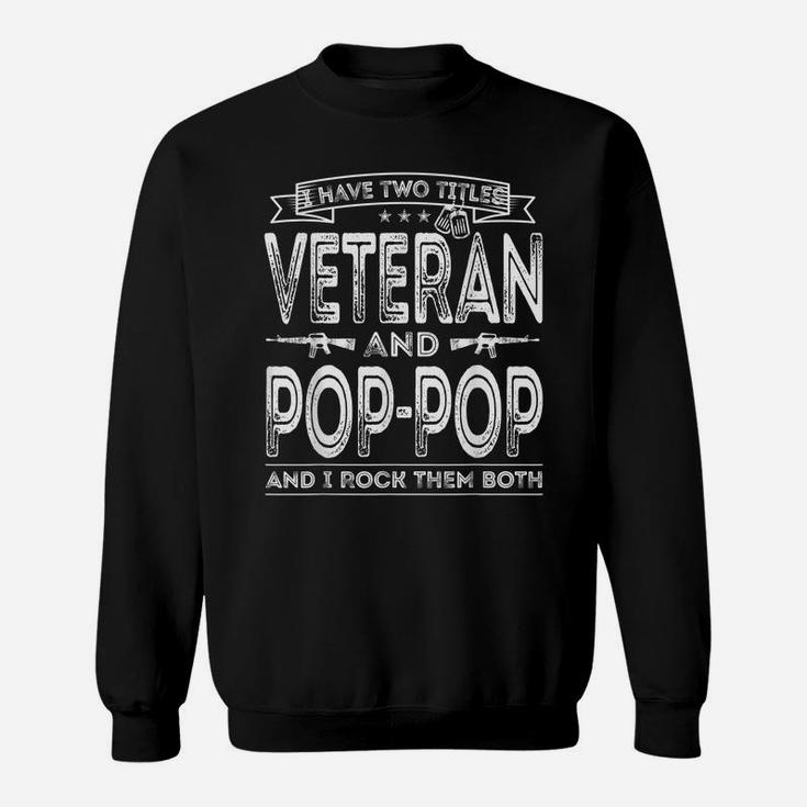 Mens I Have Two Titles Veteran And Pop-Pop Funny Sayings Gifts Sweatshirt