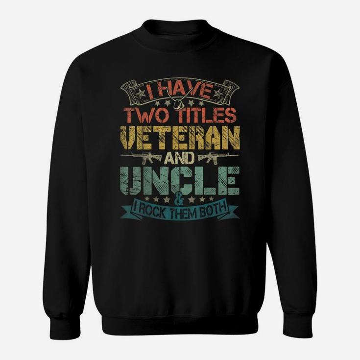 Mens I Have Two Titles Veteran And Uncle Funny Fathers Day Gift Sweatshirt