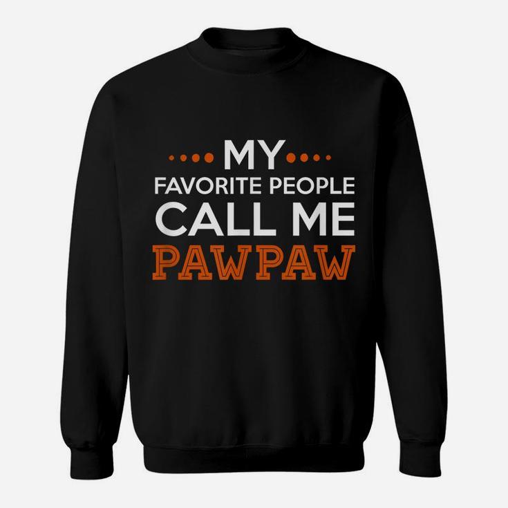 Mens Pawpaw Shirt My Favorite People Call Me Pawpaw T Shirt Sweatshirt
