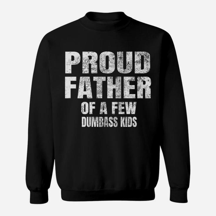 Mens Perfect Xmas Gift Quote Proud Father Of A Few Dumbass Kids Sweatshirt