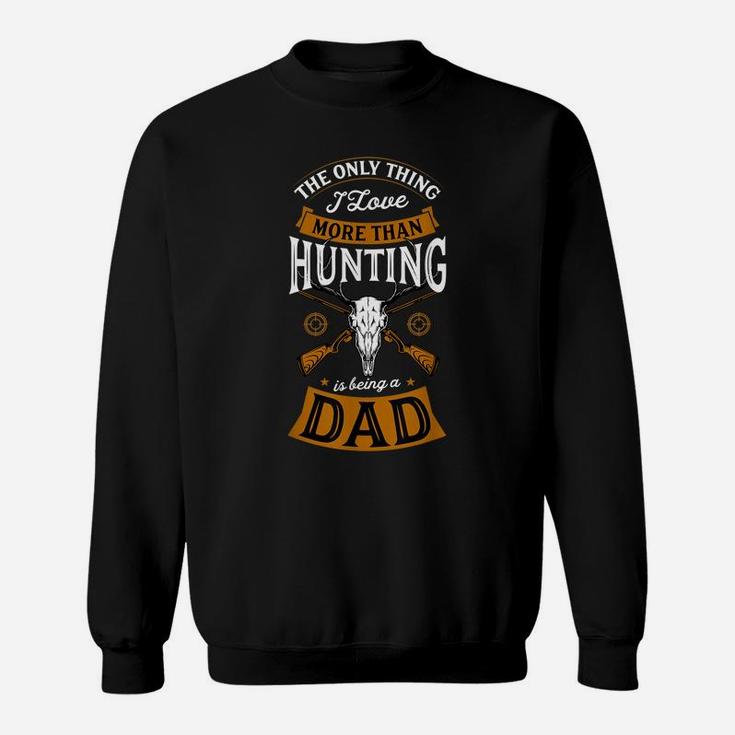 Mens The Only Thing I Love More Than Hunting Is Being A Dad Idea Sweatshirt