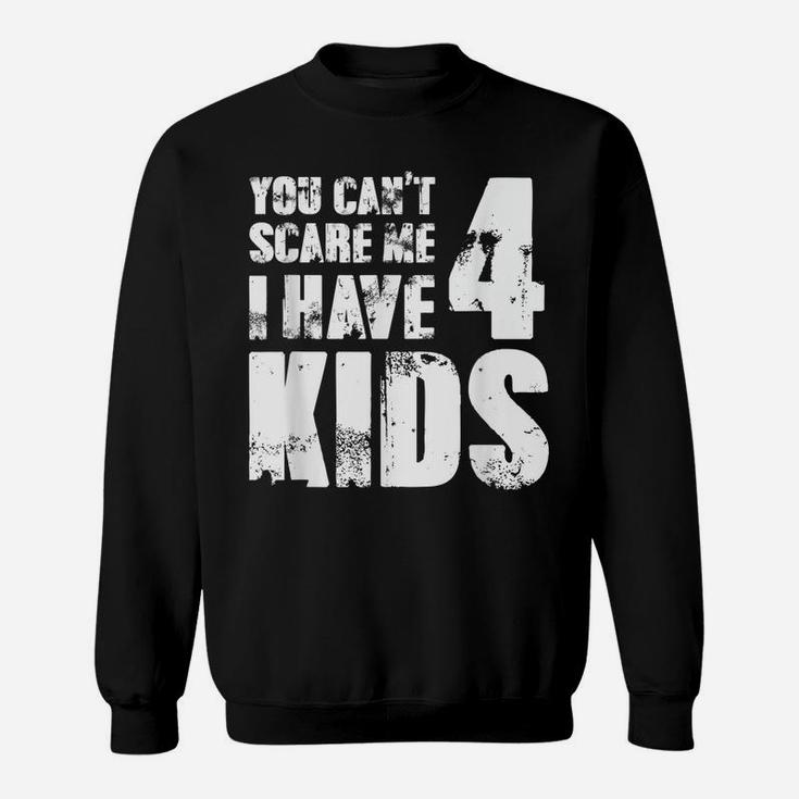 Mens Tshirt Father Day Joke Fun You Can´T Scare Me I Have 4 Kids Sweatshirt