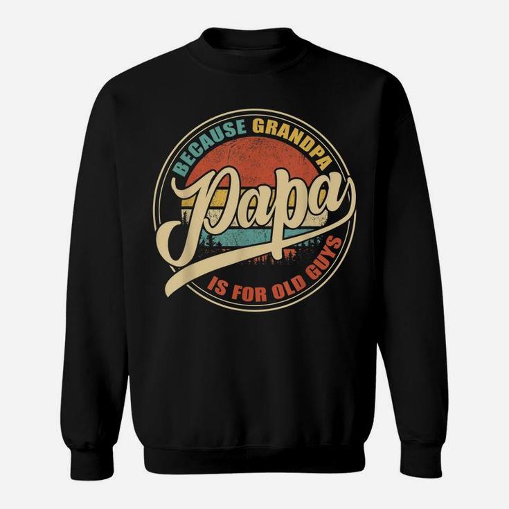 Mens Vintage Retro Dad Gifts Papa Because Grandpa Is For Old Guys Sweatshirt