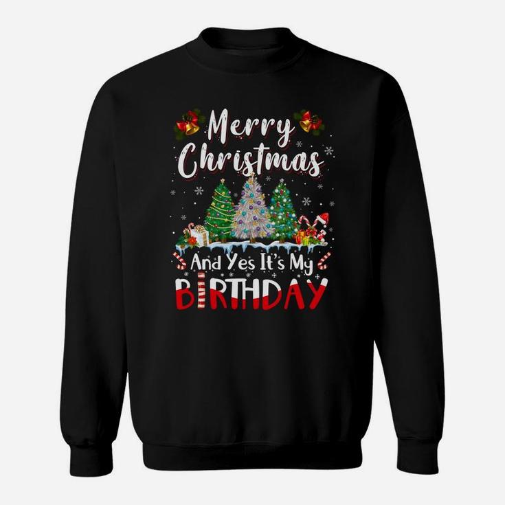 Merry Christmas And Yes It's My Birthday Funny Bday Xmas Sweatshirt Sweatshirt