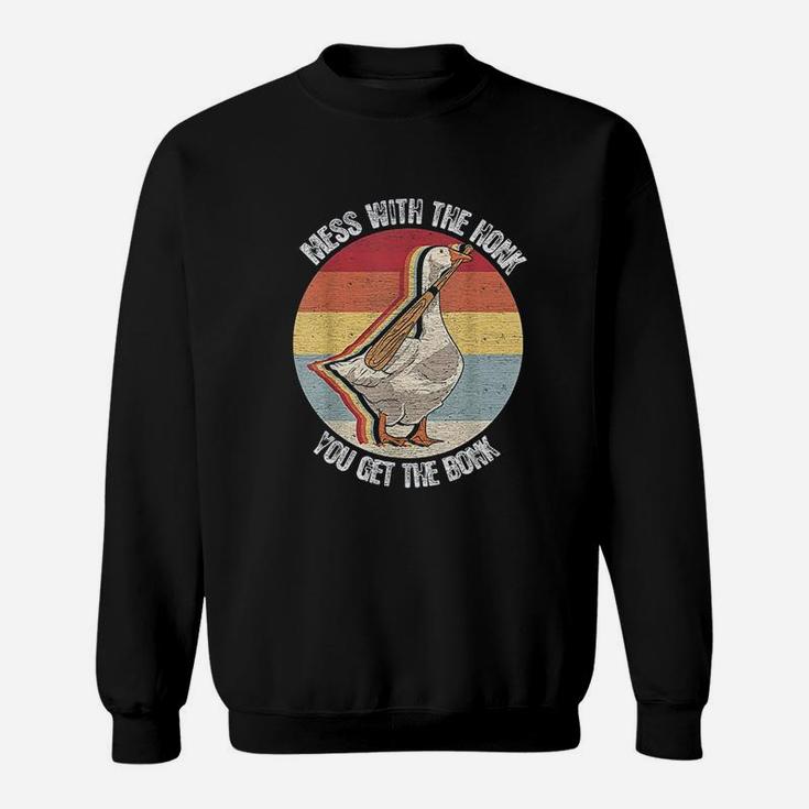 Mess With The Honk You Get The Bonk Goose Sweatshirt