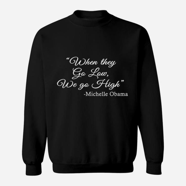 Michelle Quote When They Go Low We Go High Sweatshirt