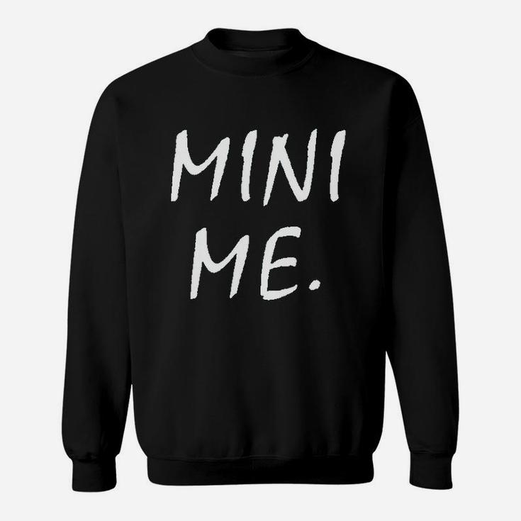 Mini Me Newborn Mini Mom Or Mini Dad Funny Cute Sweatshirt