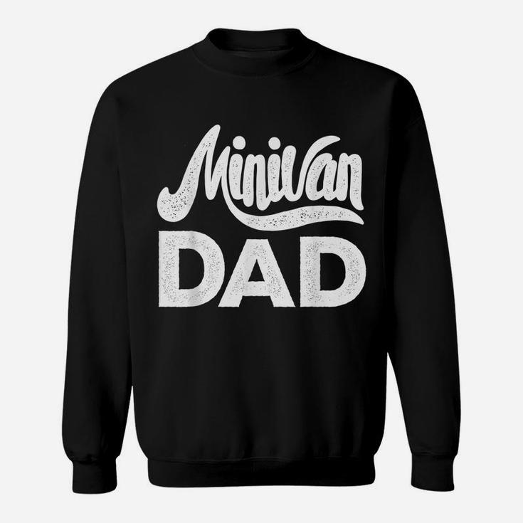 Minivan Dad Mini Van Proud Father Funny Parent Quote Daddy Sweatshirt