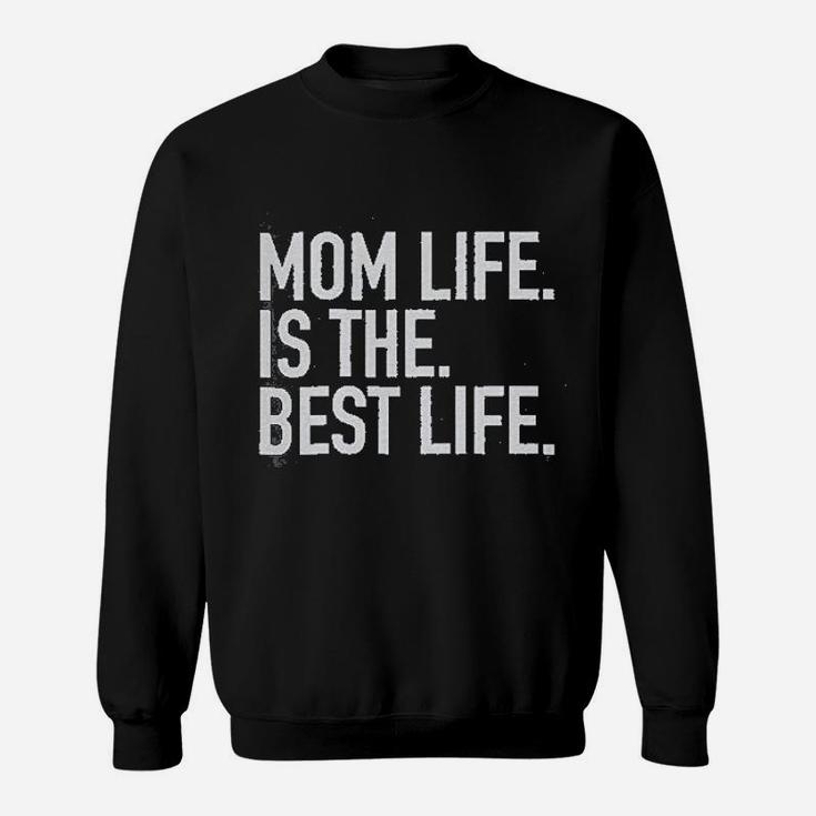 Mom Life Is The Best Life Sweatshirt