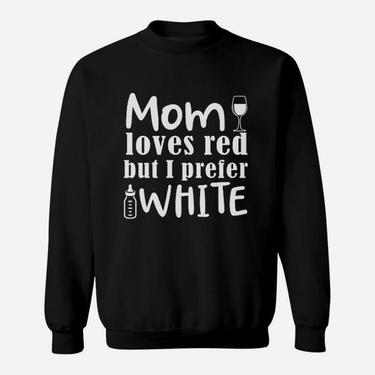 Mom Loves Red Wine But I Prefer White Sweatshirt