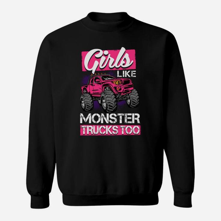Monster Truck Girls Like Monster Trucks Too Sweatshirt