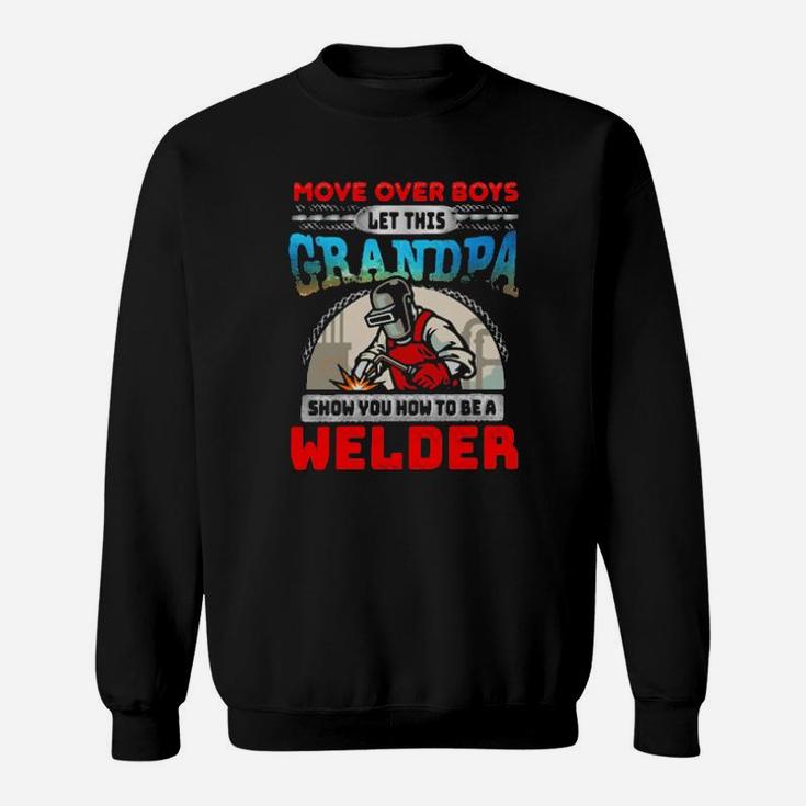 More Over Boys Let This Grandpa Show You How To Be A Welder Sweatshirt