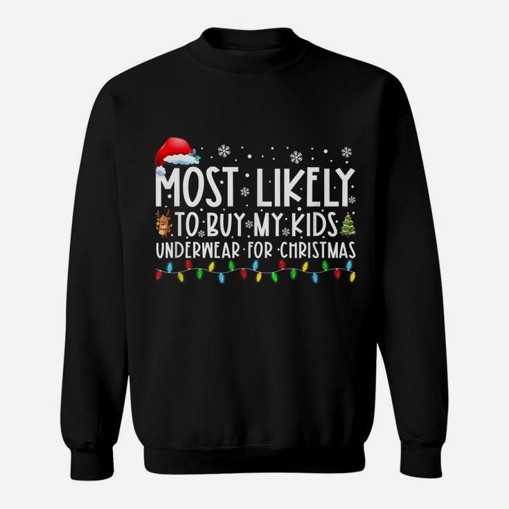 Most Likely To Buy My Kids Underwear For Christmas Christmas Sweatshirt