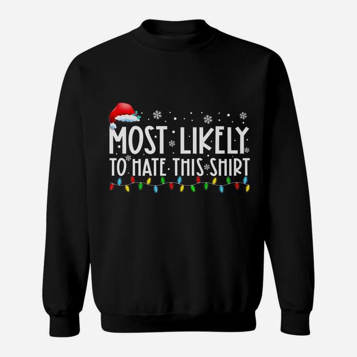 Most Likely To Hate This Shirt Matching Family Xmas Holiday Sweatshirt