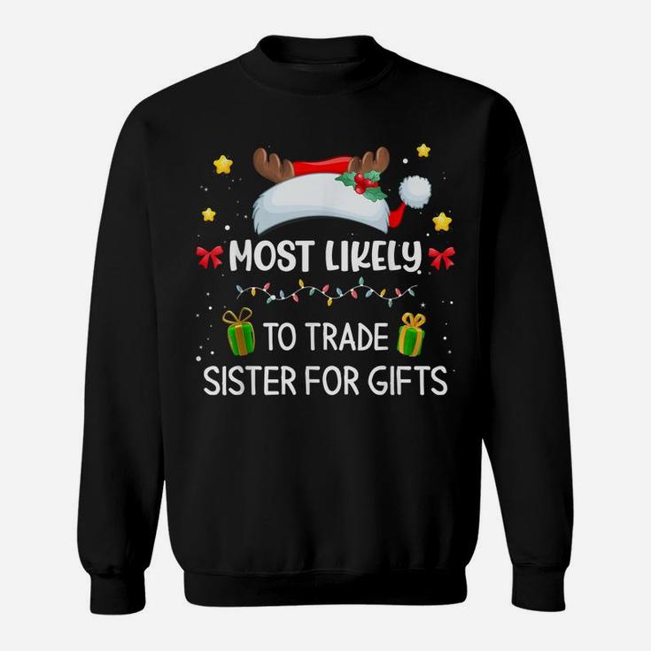 Most Likely To Trade Sister For Gifts Matching Family Xmas Sweatshirt