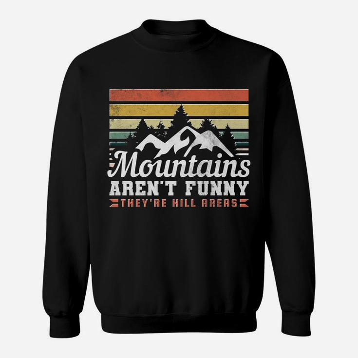 Mountains Aren't Funny, They're Hill Areas Sweatshirt