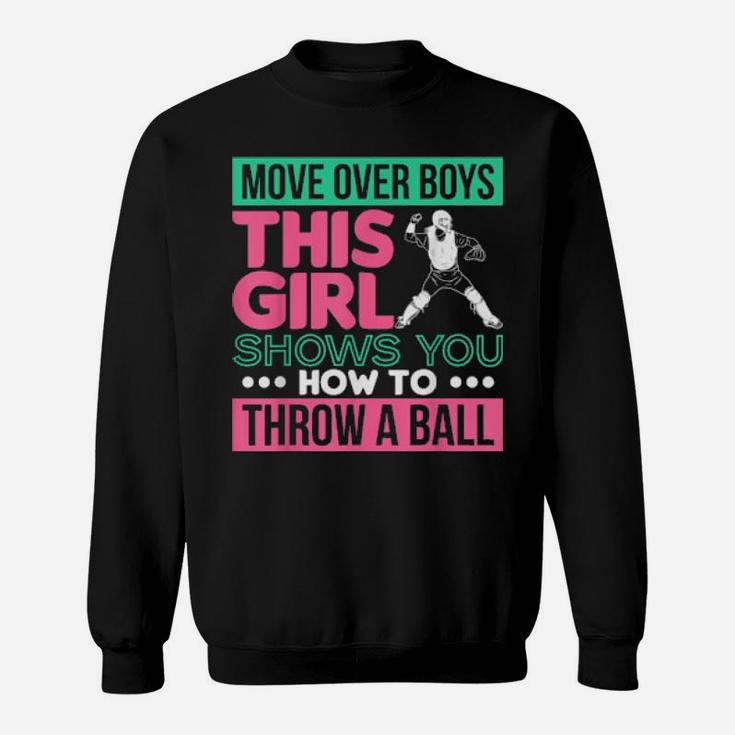 Move Over Boys This Girl Shows You How To Throw A Ball Sweatshirt