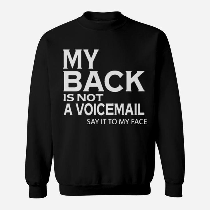 My Back Is Not A Voicemail Say It My Face Sweatshirt