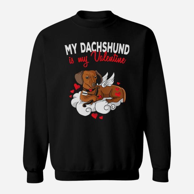 My Dachshund Is My Valentine Dog Lover Valentines Day Gift Sweatshirt