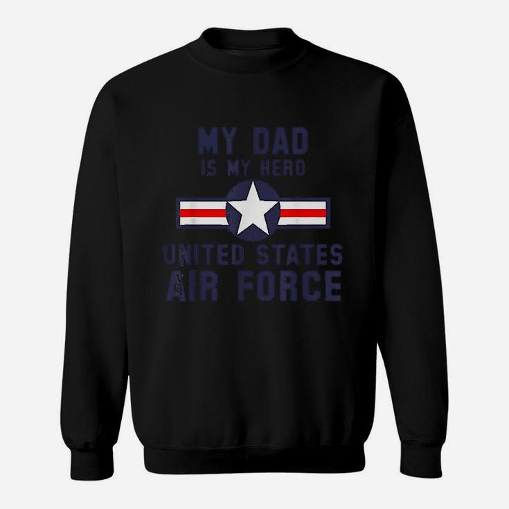 My Dad Is My Hero United States Air Force Sweatshirt