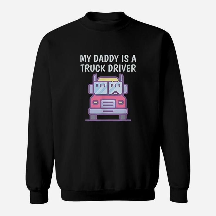 My Daddy Is A Truck Driver Sweatshirt