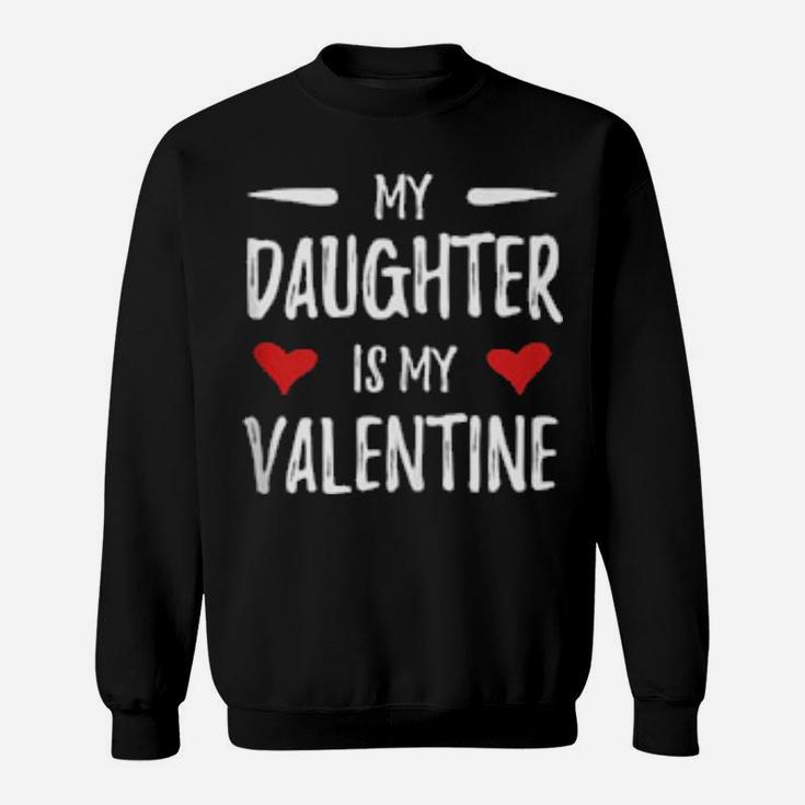 My Daughter Is My Valentine For Mothers Sweatshirt