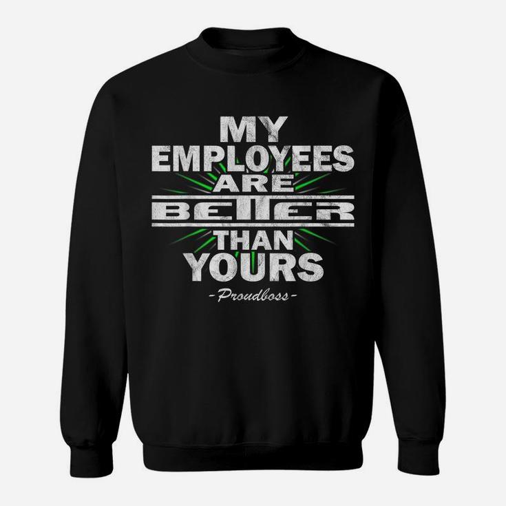 My Employees Are Better Than Yours Proudboss | Funny Bosses Sweatshirt