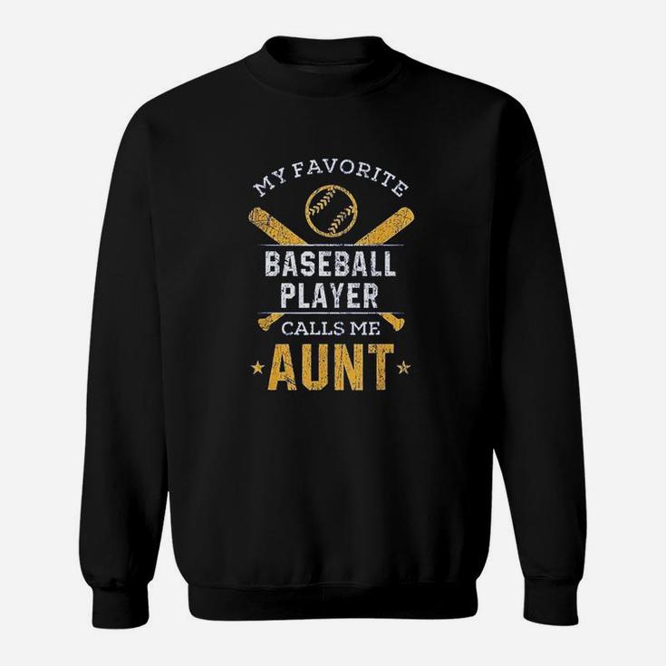 My Favorite Baseball Player Calls Me Aunt Sweatshirt