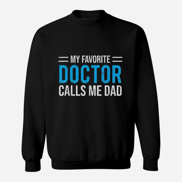 My Favorite Doctor Calls Me Dad Cute Father Sweatshirt