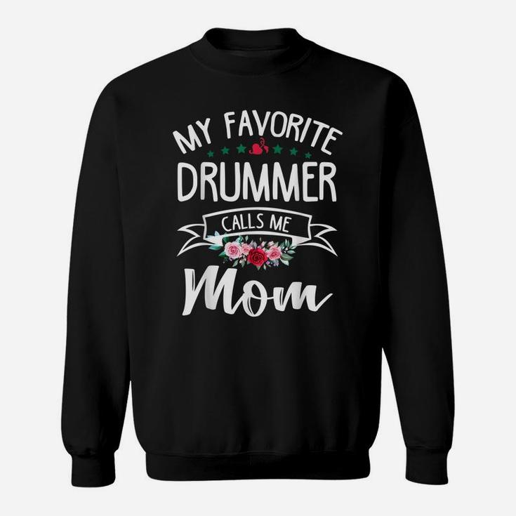 My Favorite Drummer Calls Me Mom Flowers Mothers Day Gift Sweatshirt