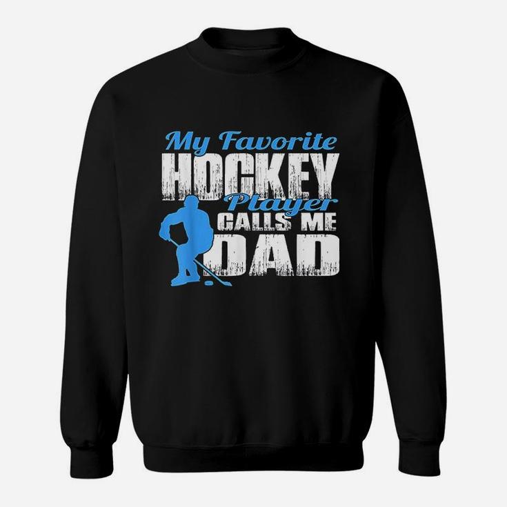 My Favorite Hockey Player Calls Me Dad Hockey Dad Sweatshirt