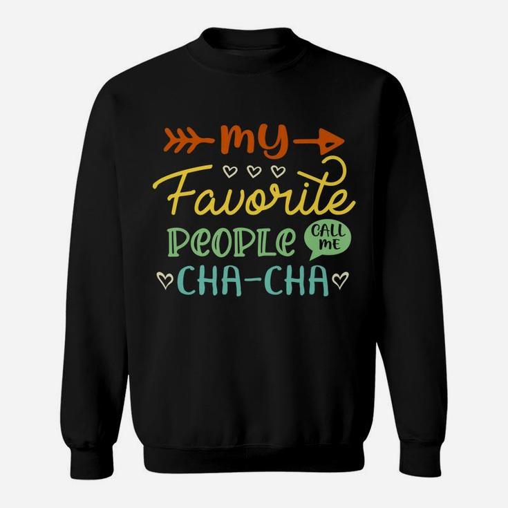 My Favorite People Call Me Cha-Cha Cool Womens Gift Sweatshirt