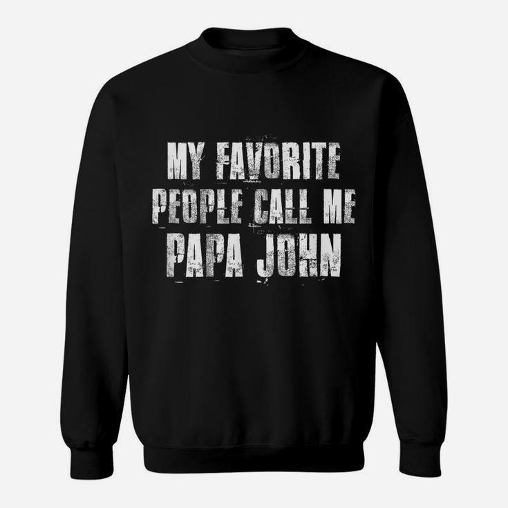 My Favorite People Call Me Papa John Funny John Saying Sweatshirt