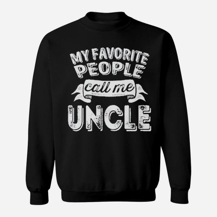 My Favorite People Call Me Uncle Favorite Name Gift Sweatshirt