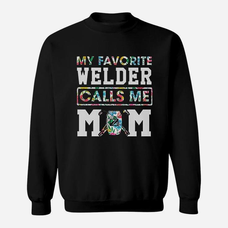 My Favorite Welder Calls Me Mom Sweatshirt