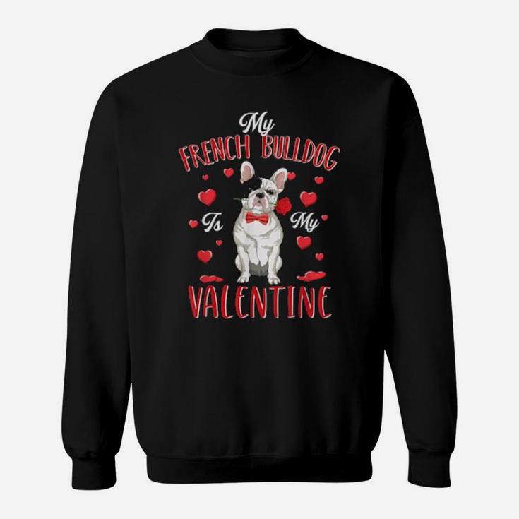 My French Bulldog Is My Valentine Cute Dog Dad Mom Sweatshirt