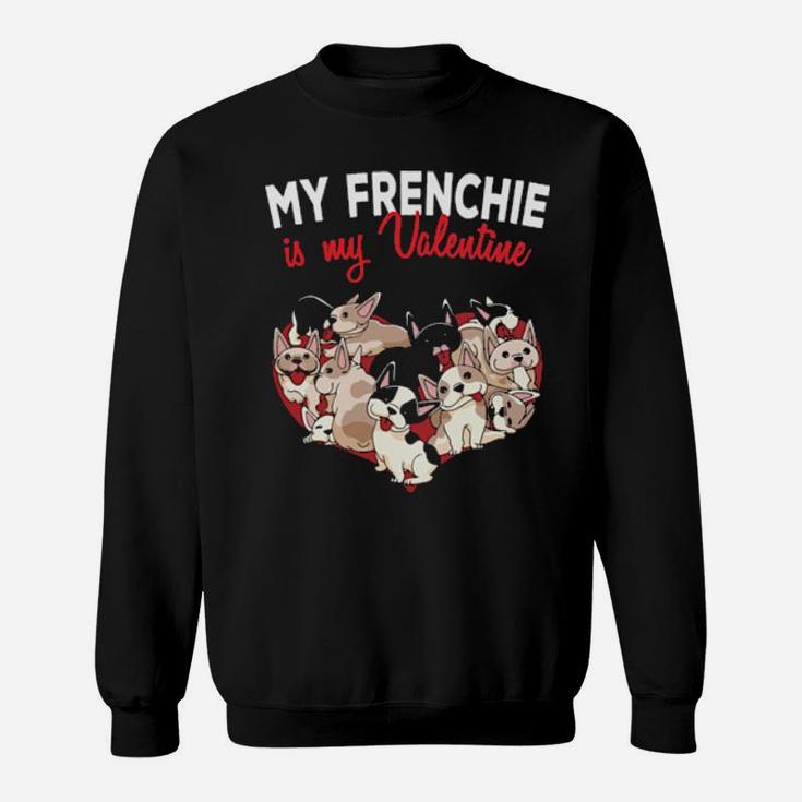My French Bulldog Is My Valentine Frenchie Dog Sweatshirt