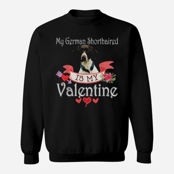 My German Shorthaired Dog Is My Valentine Happy Cute Sweatshirt