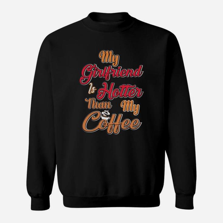My Girl Friend Is Hotter Than My Coffe Gift For Valentine Happy Valentines Day Sweatshirt