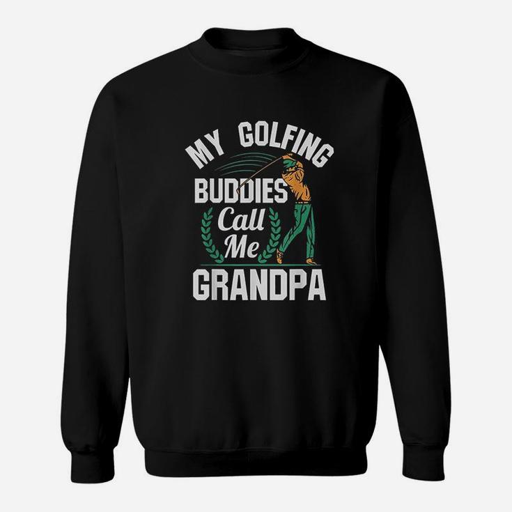 My Golfing Buddies Call Me Grandpa Sweatshirt