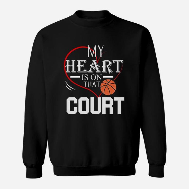 My Heart Is On That Court Basketball Sweatshirt