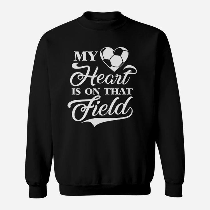My Heart Is On That Field Soccer Mom Coach Sweatshirt