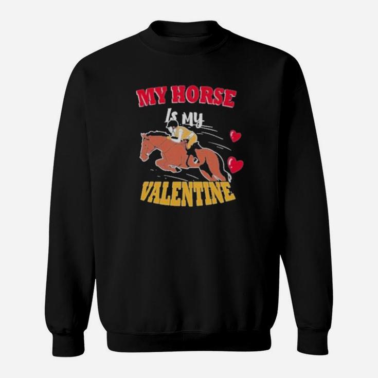 My Horse Is My Valentine Sweatshirt