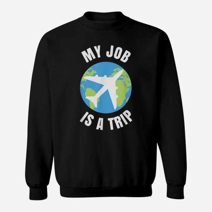 My Job Is A Trip Funny Flight Attendant Pilot Humor Aviation Sweatshirt